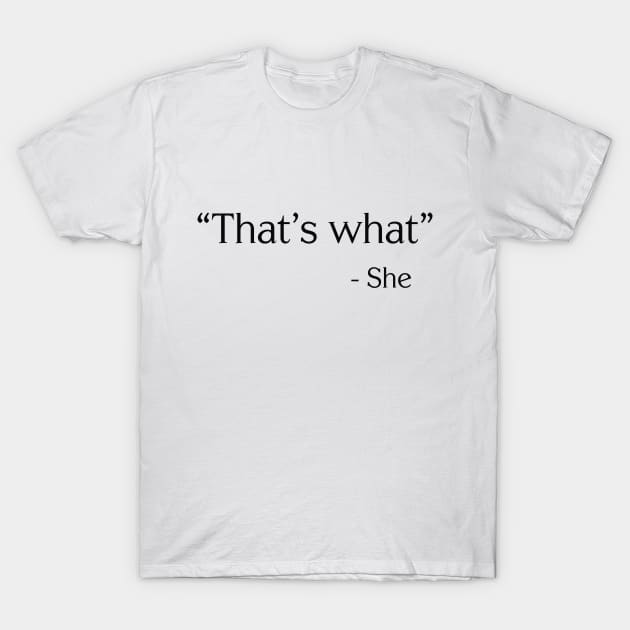 That's What T-Shirt by outsideunknown